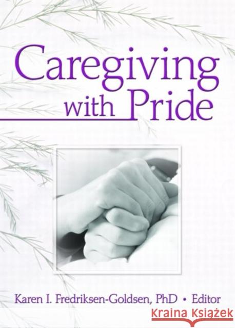 Caregiving with Pride Karen I. Fredriksen-Goldsen 9781560237594 Haworth Press - książka