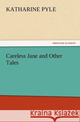 Careless Jane and Other Tales Katharine Pyle 9783847239222 Tredition Classics - książka