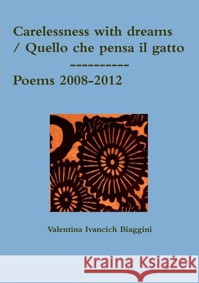 carelessness with dreams / quello che pensa il gatto Valentina Ivancich 9781291609127 Lulu.com - książka