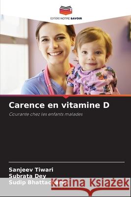 Carence en vitamine D Tiwari, Sanjeev, Dey, Subrata, Bhattacharya, Sudip 9783330779686 Editions Notre Savoir - książka