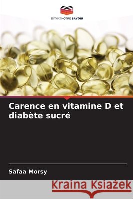 Carence en vitamine D et diabète sucré Morsy, Safaa 9786208443283 Editions Notre Savoir - książka