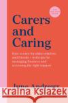 Carers and Caring: The One-Stop Guide: How to care for older relatives and friends - with tips for managing finances and accessing the right support June Andrews 9781800810006 Profile Books Ltd