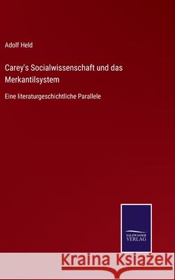 Carey's Socialwissenschaft und das Merkantilsystem: Eine literaturgeschichtliche Parallele Adolf Held 9783752544954 Salzwasser-Verlag Gmbh - książka