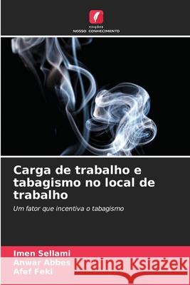 Carga de trabalho e tabagismo no local de trabalho Imen Sellami Anwar Abbes Afef Feki 9786207663262 Edicoes Nosso Conhecimento - książka