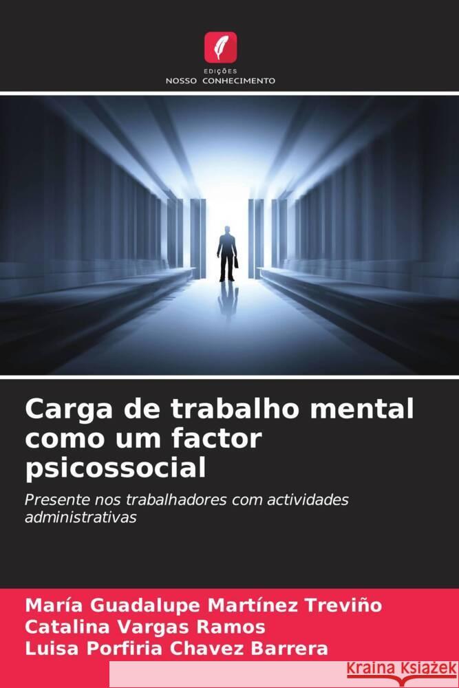 Carga de trabalho mental como um factor psicossocial Martínez Treviño, María Guadalupe, Vargas Ramos, Catalina, Chavez Barrera, Luisa Porfiria 9786205469774 Edições Nosso Conhecimento - książka