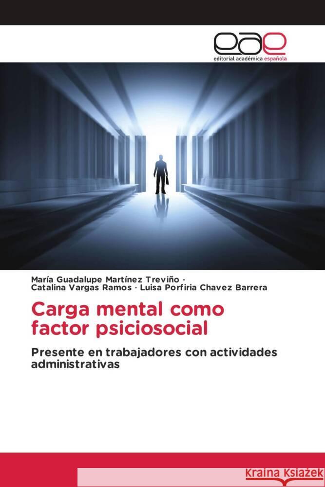 Carga mental como factor psiciosocial Martínez Treviño, María Guadalupe, Vargas Ramos, Catalina, Chavez Barrera, Luisa Porfiria 9786202253451 Editorial Académica Española - książka