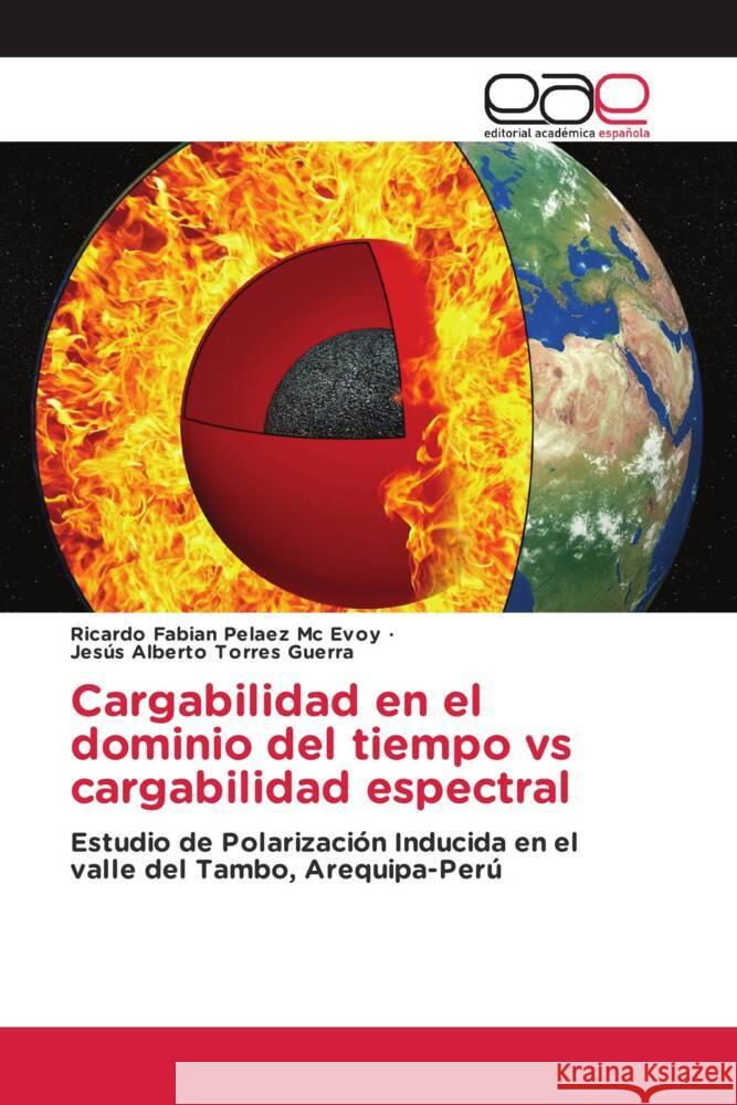 Cargabilidad en el dominio del tiempo vs cargabilidad espectral Pelaez Mc Evoy, Ricardo Fabian, Torres Guerra, Jesús Alberto 9786203887990 Editorial Académica Española - książka