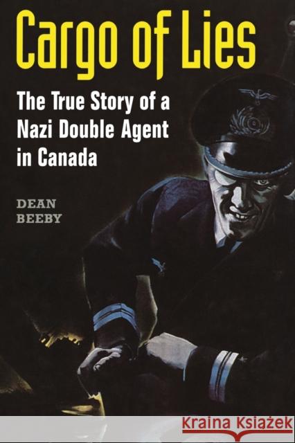 Cargo of Lies: The True Story of a Nazi Double Agent in Canada Beeby, Dean 9781442623675 University of Toronto Press - książka