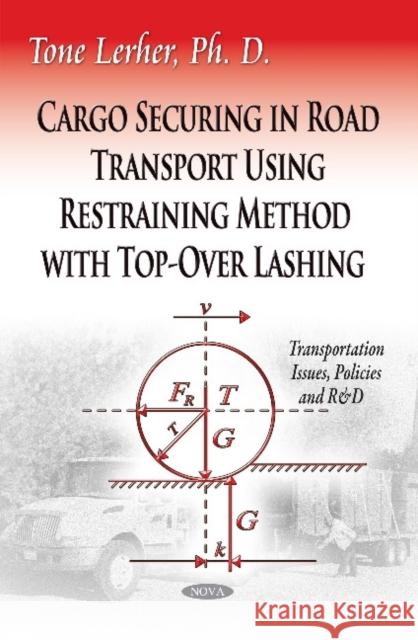 Cargo Securing in Road Transport Using Restraining Method with Top-Over Lashing Tone Lerher 9781611220025 Nova Science Publishers Inc - książka
