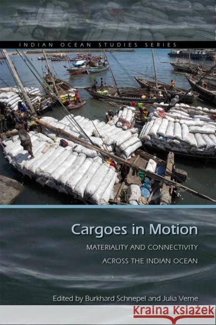 Cargoes in Motion: Materiality and Connectivity Across the Indian Ocean Burkhard Schnepel Julia Verne 9780821424612 Ohio University Press - książka