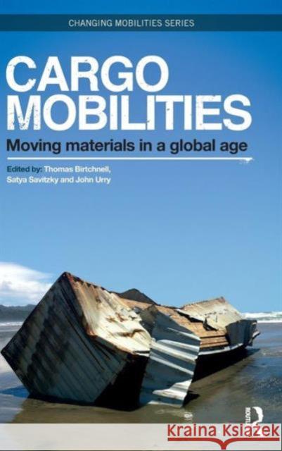 Cargomobilities: Moving Materials in a Global Age Birtchnell, Thomas 9780415720953 Routledge - książka