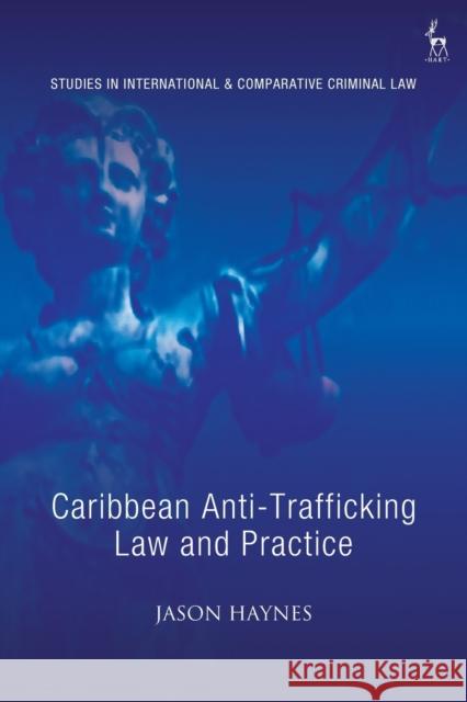 Caribbean Anti-Trafficking Law and Practice Jason Haynes Michael Bohlander 9781509946242 Hart Publishing - książka