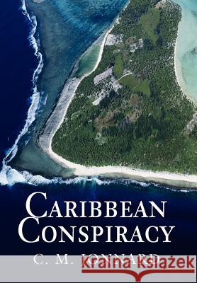 Caribbean Conspiracy C. M. Jonnard 9780595667093 iUniverse - książka