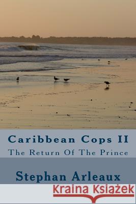 Caribbean Cops II: The Return Of The Prince Arleaux, Stephan M. 9781480167506 Createspace Independent Publishing Platform - książka