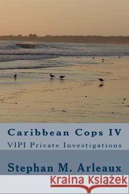 Caribbean Cops IV: VIPI Private Investigations Arleaux, Stephan M. 9781482502480 Createspace Independent Publishing Platform - książka