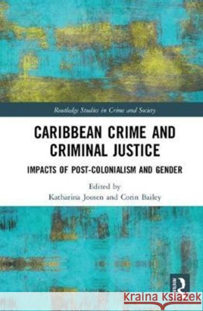 Caribbean Crime and Criminal Justice: Impacts of Post-Colonialism and Gender  9781138223776 Routledge Studies in Crime and Society - książka