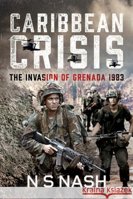 Caribbean Crisis: The Invasion of Grenada, 1983 N S Nash 9781036104085 Pen & Sword Books Ltd - książka
