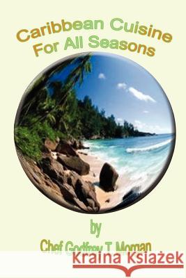 Caribbean Cuisine for All Seasons Godfrey T. Morgan 9781410743947 Authorhouse - książka