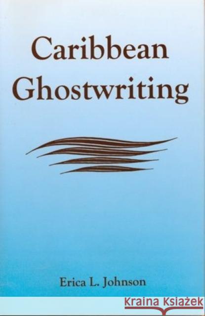 Caribbean Ghostwriting Erica L. Johnson 9781611474268 Fairleigh Dickinson University Press - książka