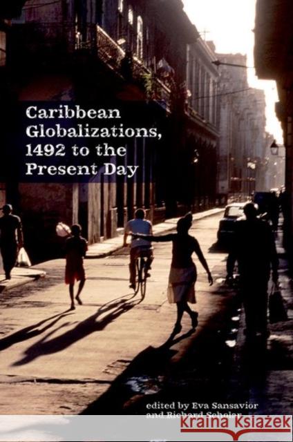 Caribbean Globalizations, 1492 to the Present Day Eva Sansavior Richard Scholar 9781800349056 Liverpool University Press - książka