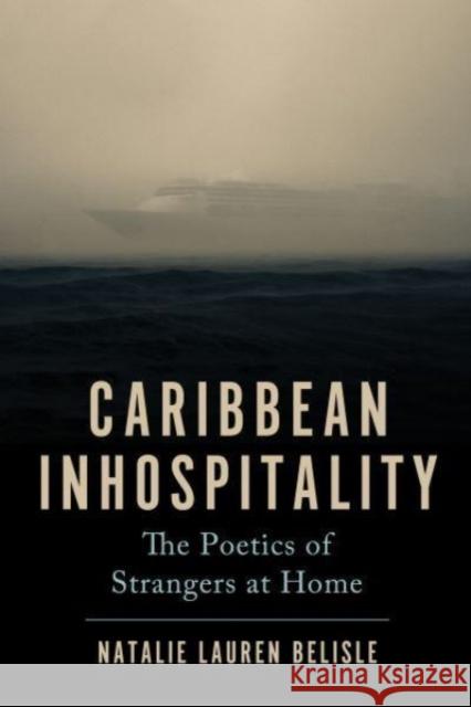 Caribbean Inhospitality: The Poetics of Strangers at Home Natalie Lauren Belisle 9781978838291 Rutgers University Press - książka