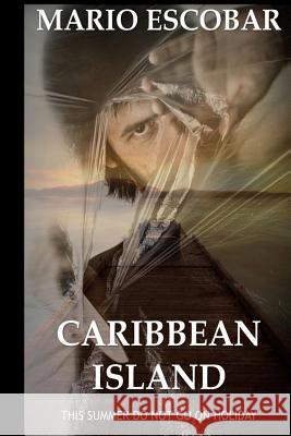 Caribbean Island: A Dark Psychological Thriller Mario Escobar 9781523354580 Createspace Independent Publishing Platform - książka