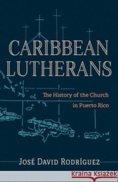 Caribbean Lutherans: The History of the Church in Puerto Rico  9781506496184 1517 Media - książka