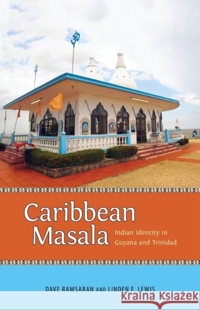 Caribbean Masala: Indian Identity in Guyana and Trinidad Dave Ramsaran Linden F. Lewis 9781496828255 University Press of Mississippi - książka