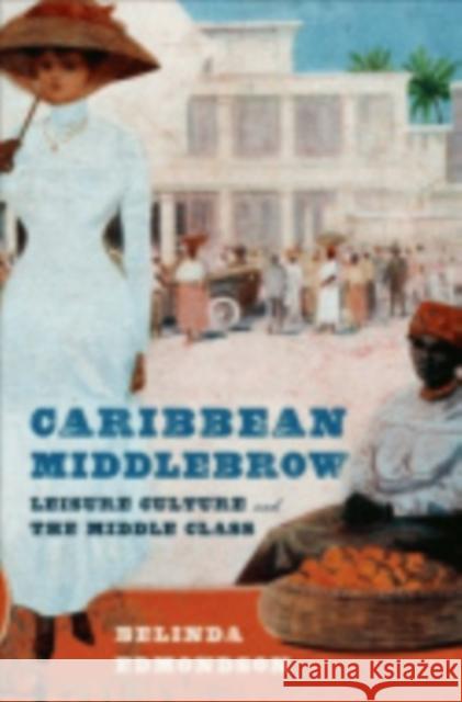 Caribbean Middlebrow: Leisure Culture and the Middle Class Edmondson, Belinda 9780801448140 Cornell University Press - książka