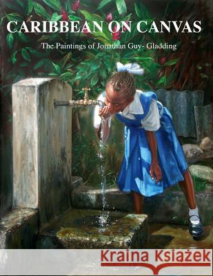 Caribbean on Canvas: The Paintings of Jonathan Guy-Gladding (JAG) Guy-Gladding, Jonathan 9781496125071 Createspace - książka