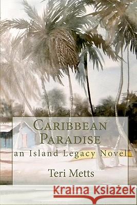 Caribbean Paradise: an Island Legacy Novel Metts, Teri 9781453707227 Createspace - książka