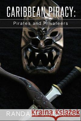 Caribbean Piracy: Pirates and Privateers Randall J. Morris 9781494900021 Createspace - książka