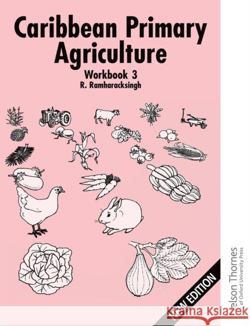 Caribbean Primary Agriculture - Workbook 3 New Edition Ramharacksingh, Ronald 9780748765720 NELSON THORNES LTD - książka