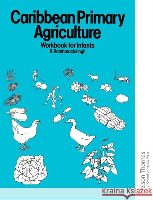 Caribbean Primary Agriculture - Workbook for Infants R. Ramharacksingh 9780748769346 NELSON THORNES LTD - książka