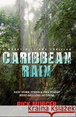 Caribbean Rain: The 4th Manny Williams Thriller Rick Murcer 9780615696348 Murcer Press, LLC - książka