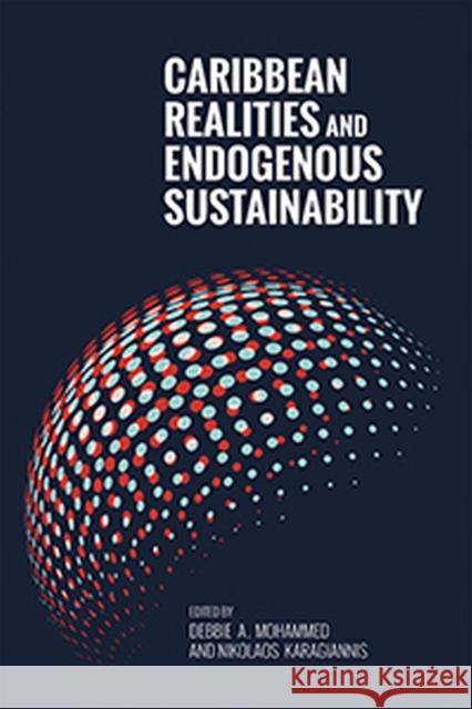 Caribbean Realities and Endogenous Sustainability Debbie A. Mohammed Nikolaos Karagiannis 9789766406424 University of the West Indies Press - książka