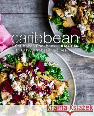 Caribbean Recipes: A Caribbean Cookbook with Easy Caribbean Recipes Booksumo Press 9781718658707 Createspace Independent Publishing Platform - książka