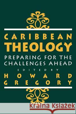 Caribbean Theology: Preparing for the Challenges Ahead Gregory, Howard 9789768125095 Canoe Press - książka