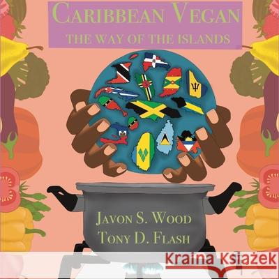 Caribbean Vegan: The Way Of The Islands Javon S. Wood Tony D. Flash 9781736439821 Flash Supplements LLC - książka