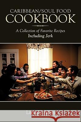Caribbean/Soul Food Cookbook: A Collection of Favorite Recipes Including Jerk Allen, Lincoln 9781452008295 Authorhouse - książka