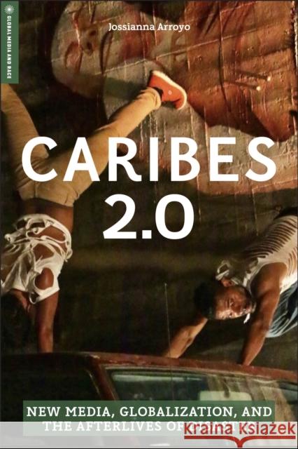 Caribes 2.0: New Media, Globalization, and the Afterlives of Disaster Arroyo, Jossianna 9781978819740 Rutgers University Press - książka