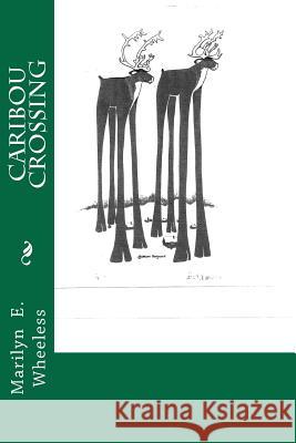 Caribou Crossing Marilyn E. Wheeless 9781466425347 Createspace - książka
