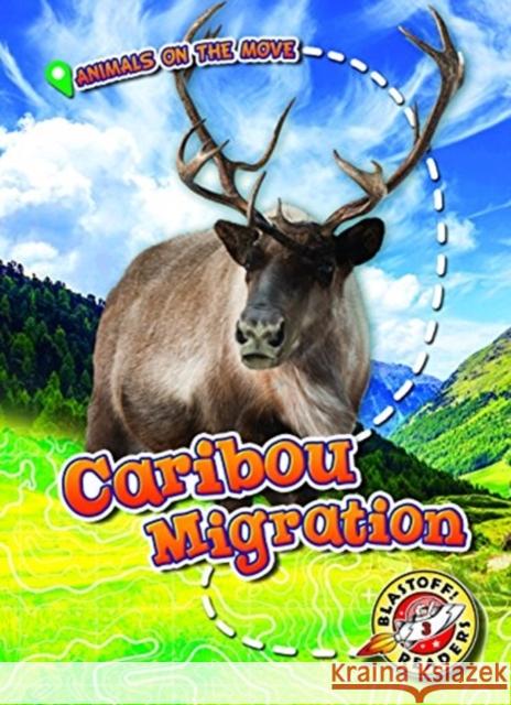 Caribou Migration Kari Schuetz 9781626178144 Bellwether Media Inc. - książka