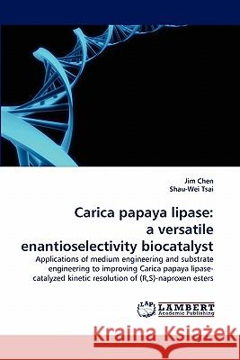 Carica papaya lipase: a versatile enantioselectivity biocatalyst Jim Chen, Shau-Wei Tsai 9783844317305 LAP Lambert Academic Publishing - książka
