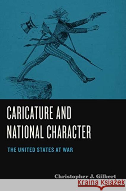 Caricature and National Character: The United States at War Christopher J. Gilbert 9780271089768 Penn State University Press - książka