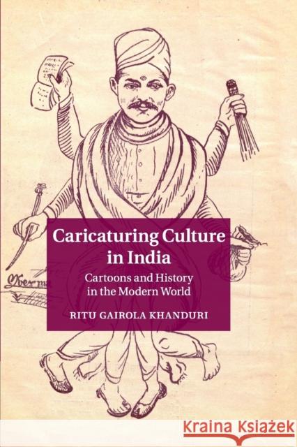 Caricaturing Culture in India: Cartoons and History in the Modern World Khanduri, Ritu Gairola 9781107618572 Cambridge University Press - książka