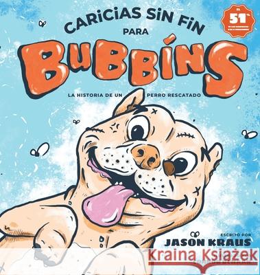 Caricias sin fin para Bubbins: La historia de un perro rescatado Jason Kraus Connor DeHaan Connor DeHaan 9781087807607 Bubbins, LLC - książka