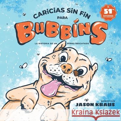 Caricias sin fin para Bubbins: La historia de un perro rescatado Jason Kraus Connor DeHaan Connor DeHaan 9781087807614 Bubbins, LLC - książka