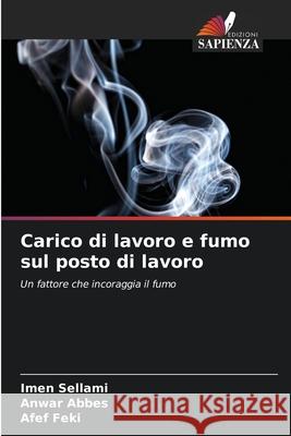 Carico di lavoro e fumo sul posto di lavoro Imen Sellami Anwar Abbes Afef Feki 9786207663286 Edizioni Sapienza - książka