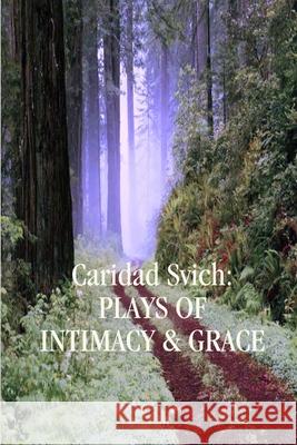 Caridad Svich: Plays of Intimacy and Grace Caridad Svich 9781304613868 Lulu.com - książka